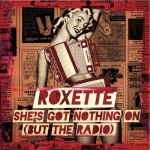 Nový singel od Roxette sa volá \"She´s Got Nothing On (But The Radio)